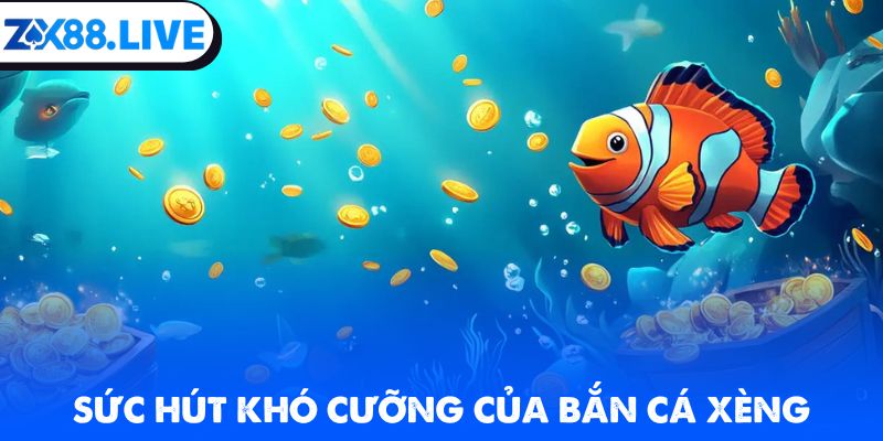 Sức hút khó cưỡng của bắn cá xèng