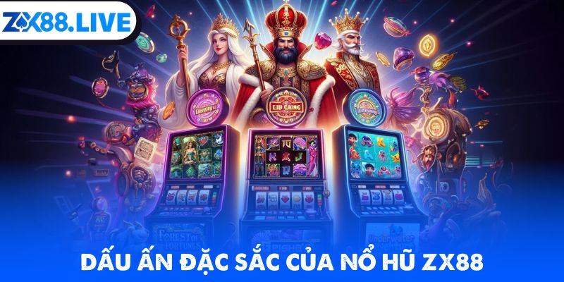 Dấu ấn đặc sắc của nổ hũ ZX88