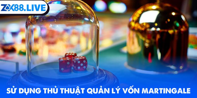 Sử dụng thủ thuật quản lý vốn Martingale